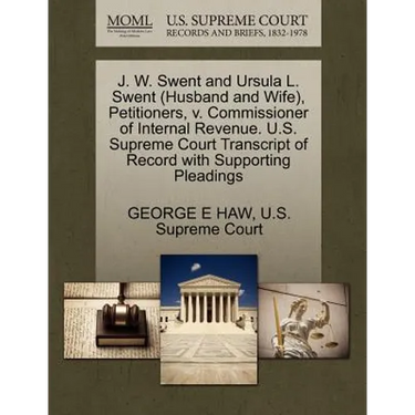 J. W. Swent and Ursula L. Swent (Husband and Wife), Petitioners, V. Commissioner of Internal Revenue. U.S. Supreme Court Transcript of Record with Sup