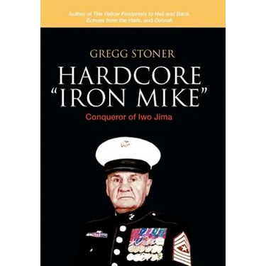 Hardcore "Iron Mike": Conqueror of Iwo Jima