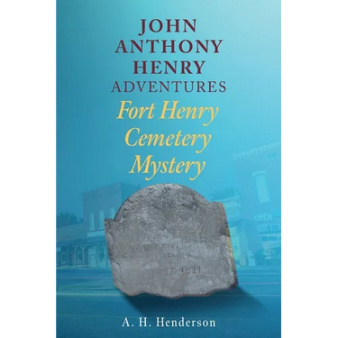 John Anthony Henry Adventures: Fort Henry Cemetery Mystery