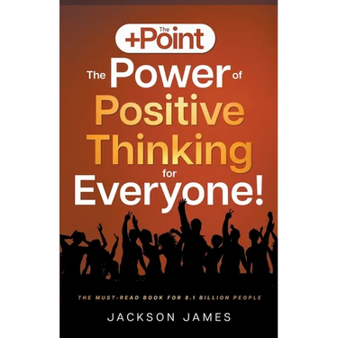The +Point: The Power of Positive Thinking for Everyone!