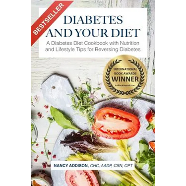Diabetes and Your Diet: A Diabetes Diet Cookbook with Nutrition and Lifestyle Tips for Reversing Diabetes