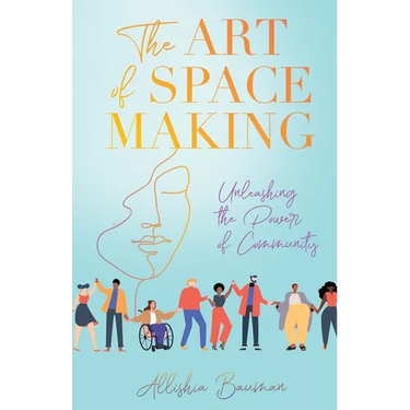 The Art of Space Making: Unleashing the Power of Community
