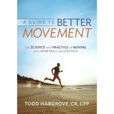 A Guide to Better Movement: The Science and Practice of Moving with More Skill and Less Pain