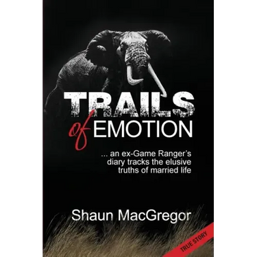 Trails of Emotion: ... an ex-Game Ranger's diary tracks the elusive truths of married life