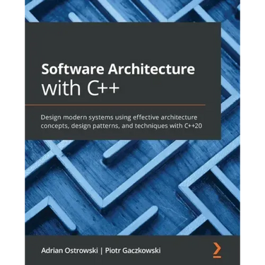 Software Architecture with C++: Design modern systems using effective architecture concepts, design patterns, and techniques with C++20