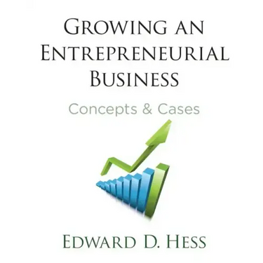 Growing an Entrepreneurial Business: Concepts and Cases