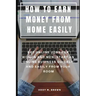 How to Earn Money from Home Easily: Get Online Jobs for Women and Men, Start an Online Business Quickly and Easily from Your Room