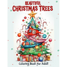 Beautiful Christmas Trees Coloring Book for Adult: Unleash creativity with 52 adult illustrations for holiday art therapy and gifting. Get into the Ch