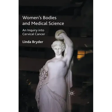 Women's Bodies and Medical Science: An Inquiry Into Cervical Cancer