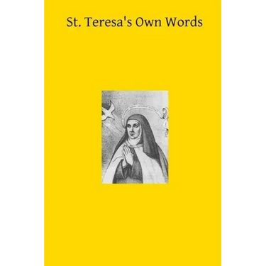 St. Teresa's Own Words: or Instructions on the Prayer of Recollection