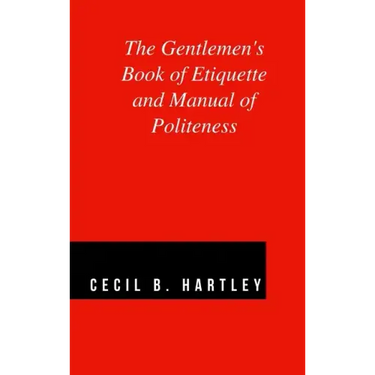 The Gentlemen's Book of Etiquette and Manual of Politeness