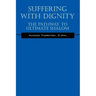 Suffering With Dignity: The Pathway To Ultimate Shalom