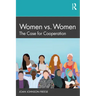 Women vs. Women: The Case for Cooperation