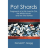 Pot Shards: Fragments of a Life Lived in CIA, the White House, and the Two Koreas