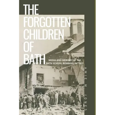 The Forgotten Children of Bath: Media and Memory of the Bath School Bombing of 1927
