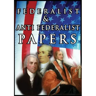 The Federalist & Anti Federalist Papers
