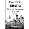 Powered by Goata: MOVE LIKE THE GREATEST OF ALL TIME ATHLETES: Bulletproof your joints and spine by using the same injury resistant move