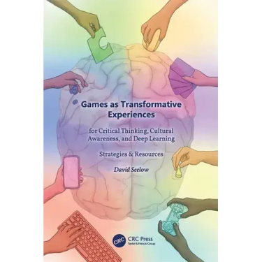 Games as Transformative Experiences for Critical Thinking, Cultural Awareness, and Deep Learning: Strategies & Resources