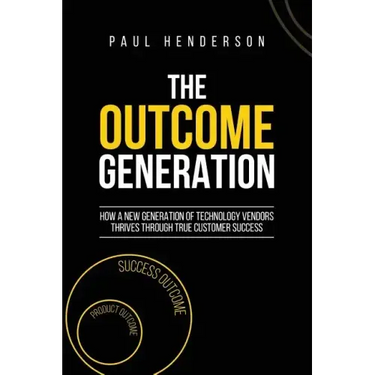 The Outcome Generation: How a New Generation of Technology Vendors Thrives Through True Customer Success