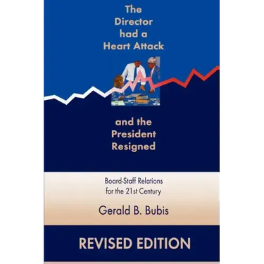 The Director Had a Heart Attack and the President Resigned: Board-Staff Relations for the 21st Century