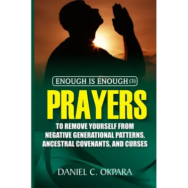 Enough is Enough (3): Prayers to Remove Yourself from Negative Generational Patterns, Ancestral Covenants and Curses