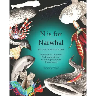 N Is for Narwhal: ABC of Ocean Oddities Alphabet of Obscure, Endangered, and Underappreciated Sea Animals