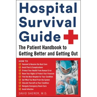 Hospital Survival Guide: The Patient Handbook to Getting Better and Getting Out