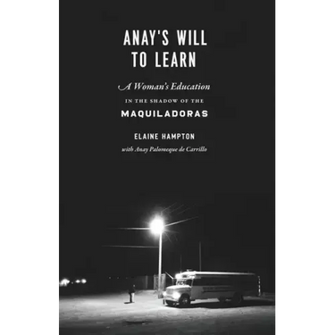 Anay's Will to Learn: A Woman's Education in the Shadow of the Maquiladoras