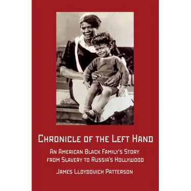 Chronicle of the Left Hand: An American Black Family's Story from Slavery to Russia's Hollywood