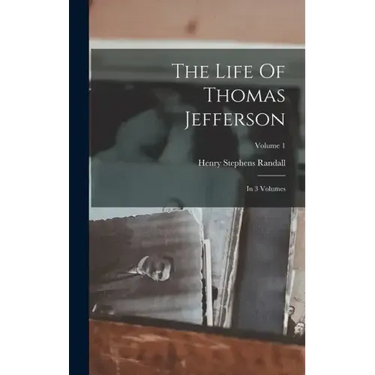 The Life Of Thomas Jefferson: In 3 Volumes; Volume 1