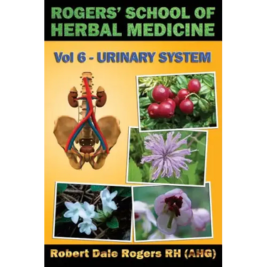 Rogers' School of Herbal Medicine Volume Six: Urinary System