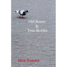 Old Bones & True Stories