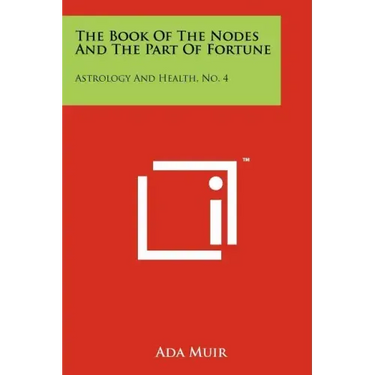 The Book Of The Nodes And The Part Of Fortune: Astrology And Health, No. 4