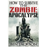 How To Survive The Zombie Apocalypse