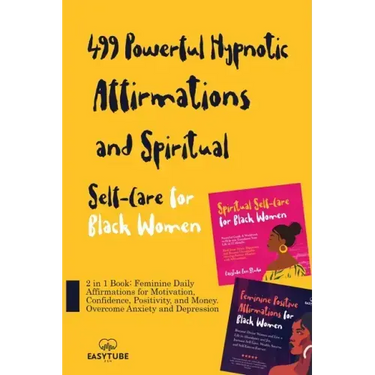 499 Powerful Hypnotic Affirmations and Spiritual Self-Care for Black Women: 2 in 1 Book: Feminine Daily Affirmations for Motivation, Confidence, Posit