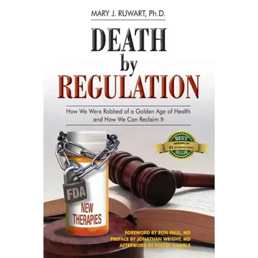 Death by Regulation: How We Were Robbed of a Golden Age of Health and How We Can Reclaim It