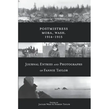 Postmistress-Mora, Wash. 1914-1915: Journal Entries and Photographs of Fannie Taylor