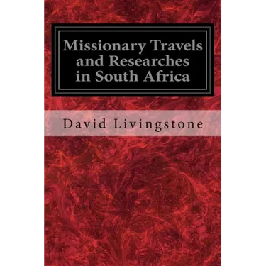 Missionary Travels and Researches in South Africa: Also Called, Travels and Researched in South Africa; or Journeys and Researches in South Africa