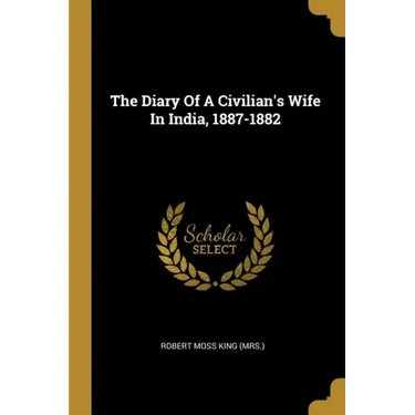 The Diary Of A Civilian's Wife In India, 1887-1882