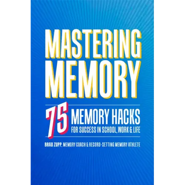 Mastering Memory: 75 Memory Hacks for Success in School, Work, and Life