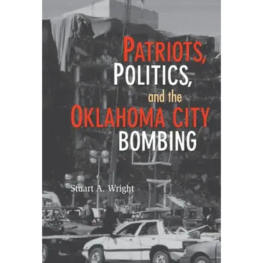 Patriots, Politics, and the Oklahoma City Bombing
