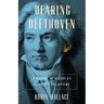 Hearing Beethoven: A Story of Musical Loss and Discovery