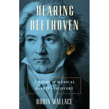 Hearing Beethoven: A Story of Musical Loss and Discovery