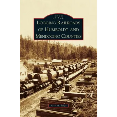 Logging Railroads of Humboldt and Mendocino Counties