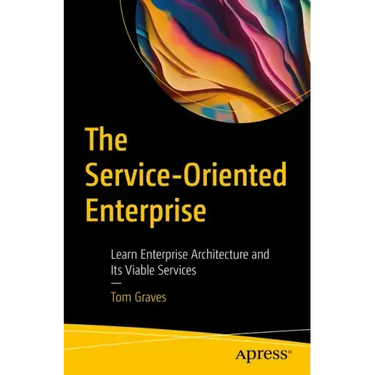 The Service-Oriented Enterprise: Learn Enterprise Architecture and Its Viable Services
