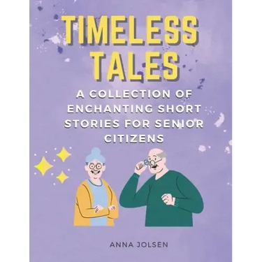 Timeless Tales: A Collection of Enchanting Short Stories for Senior Citizens