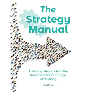 The Strategy Manual: A step-by-step guide to the transformational change of anything