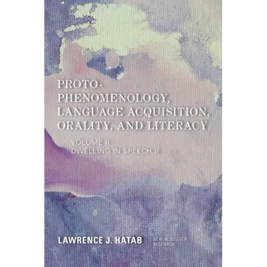 Proto-Phenomenology, Language Acquisition, Orality and Literacy: Dwelling in Speech II