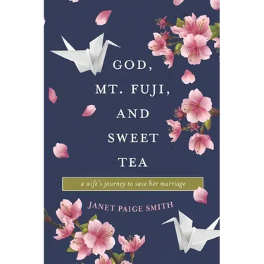 God, Mt. Fuji, and Sweet Tea: A Wife's Journey to Save Her Marriage
