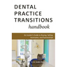 Dental Practice Transitions Handbook: An Insider's Guide to Buying, Selling, Associates, and Partnerships